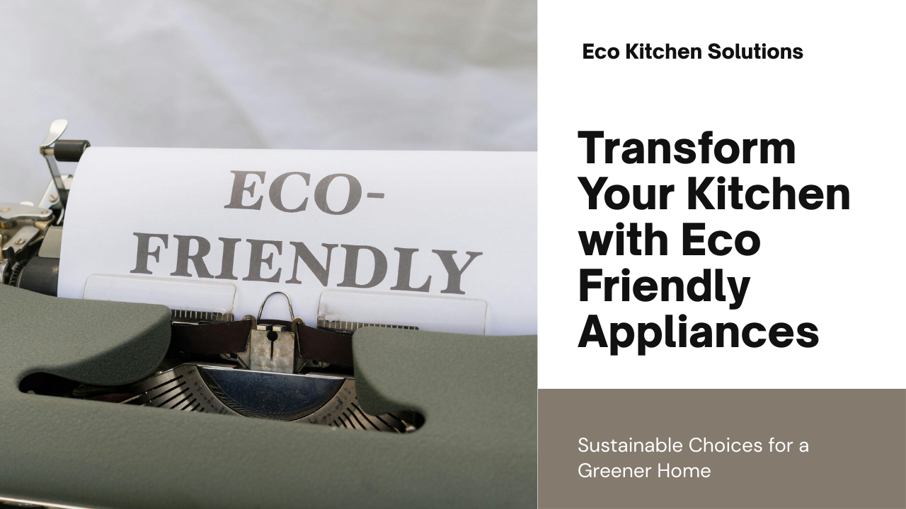 Eco Friendly Kitchen Appliances: Best Appliance for Your Home